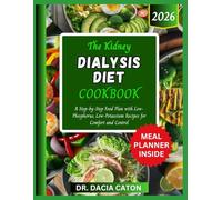 THE KIDNEY DIALYSIS DIET COOKBOOK: A Step by Step Food Plan with Low-Phosphorus, Low-Potassium Recipes for Comfort and Control