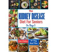 The Kidney Disease Diet for Seniors On Stage 3: Easy & Delicious Recipes for a Low-Sodium Renal Diet and Peak Kidney Health
