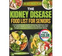 The Kidney Disease Food List for Seniors: A Comprehensive Guide Featuring Delicious, Easy-to-Make Meals to Support CKD Health, Promote Weight Loss, and Enhance Overall Well-Being.