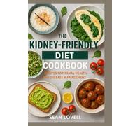 The Kidney-Friendly Diet Cookbook: Recipes for Renal Health and Disease Management