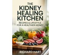 THE KIDNEY HEALING KITCHEN: Recipes & Lifestyle for a Healthier Kidney