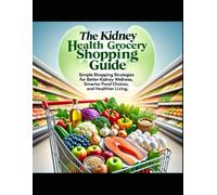 The Kidney Health Grocery Shopping Guide: Shop Smarter. Eat Better. Protect Your Kidneys.