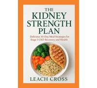The kidney strength plan: Delicious 30Ddays meals strategies for stage 3 CKD recovery and health