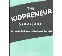The KIDPRENEUR $tarter Kit: A fun, step-by-step workbook to build business skills for kids ages 5-10