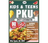 THE KIDS AND TEENS PKU DIET COOKBOOK: Delicious, Low-Phenylalanine Meals for Energy, Focus, and Healthy Growth