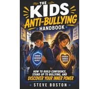 The Kids Anti-Bullying Handbook: How to Build Confidence, Stand Up to Bullying, and Discover Your Inner Power