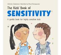 The Kids' Book of Sensitivity: A Gentle Book for Highly Sensitive Kids (The Kids' Books of Social Emotional Learning)