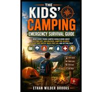 The Kids' Camping Emergency Survival Guide: What Every Young Camper Should Know About Getting Lost, Bad Weather, Campfire Injuries, Wildlife, Safe ... Help: 3 (The Kids' Emergency Survival Guides)