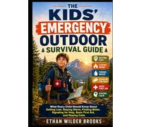 The Kids' Emergency Outdoor Survival Guide: What Every Child Should Know About Getting Lost, Staying Warm, Finding Water, Signaling for Help, Basic First Aid, and Staying Calm