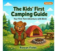 The Kids' First Camping Guide: A Full-Color Activity Book & Trip Journal for Ages 6-9 - Pack, Pitch a Tent, Explore Nature, Make S'mores & Have Fun on Your First Family Campout (Camp with Birch)