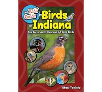 The Kids' Guide to Birds of Indiana: Fun Facts, Activities, and 88 Cool Birds (Birding Children's Books)