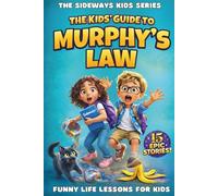 The Kids’ Guide to Murphy’s Law: Life Lessons When Plans Go Sideways. 15 Real-Life Stories That Teach Kids How to Handle Problems and Build Life Skills (Easter Basket Stuffers)