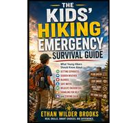 The Kids' Hiking Emergency Survival Guide: What Young Hikers Should Know About Getting Separated, Sudden Weather, Injuries, Safe Water, Wildlife Encounters, Signaling for Help, and Staying Calm: 2