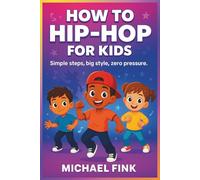 The Kids’ Hip-Hop Starter Guide: Bounce, Groove, and Beginners Welcome