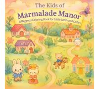 The Kids of Marmalade Manor: A Regency Coloring Book for Little Lords and Ladies