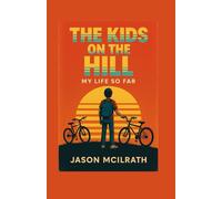 The Kids on the Hill: My Life So Far