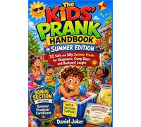 The Kids’ Prank Handbook - Summer Edition: 30 Safe and Silly Summer Pranks for Sleepovers, Camp Days, and Backyard Laughs: 4 (The Art of Pranking Series)