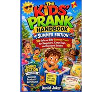 The Kids’ Prank Handbook - Summer Edition: 30 Safe and Silly Summer Pranks for Sleepovers, Camp Days, and Backyard Laughs (The Art of Pranking Series)