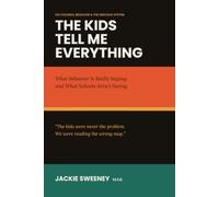 The Kids Tell Me Everything: What Behavior Is Really Saying, and What Schools Aren't Seeing