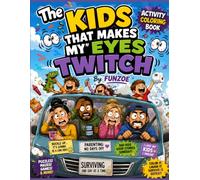 The Kids That Makes My Eyes Twitch: Activity Coloring Book for Adults and Kids