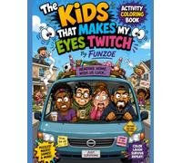 The Kids That Makes My Eyes Twitch: Coloring and Drawing Activities Book for Adults and Kids