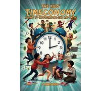 The Kids' Timeconomy: A Guide to Understanding Time and Value (The Timeconomy)