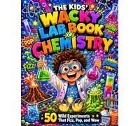 The Kids' Wacky Lab Book of Chemistry: The Kids' Wacky Lab Book of Chemistry