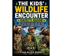 The Kids' Wildlife Encounter Safety Guide: What Young Explorers Should Know About Bears, Mountain Lions, Snakes, Moose, Bison, Bees, Ticks, and ... 4 (The Kids' Emergency Survival Guides)