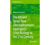 The Kihansi Spray Toad (Nectophrynoides asperginis): Crisis Biology in the 21st Century: 254 (Ecological Studies, 254)
