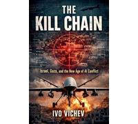 The Kill Chain Israel, Gaza, and the New Age of AI Conflict