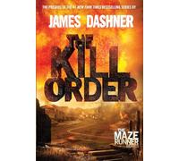 The Kill Order (Maze Runner, Book Four; Origin): Book Four; Origin: 4 (The Maze Runner Series)
