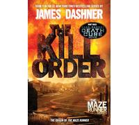 The Kill Order: The Origin of the Maze Runner: Book Four; Origin: 4 (The Maze Runner Series)
