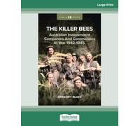 The Killer Bees: Australian Independent Companies and Commandos at War, 1942-1945: (Large Print 16 Pt Edition)
