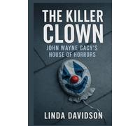 The Killer Clown: John Wayne Gacy’s House of Horrors (Masks and Messages)