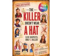 THE KILLER DOESN'T WEAR A HAT: 1120 Photos, 12 Clues, 1 Murderer. The Fully-Colored Suspect Images Police Murder Mystery Puzzle Book of Logic and Deduction (+3 Bonus Investigations INCLUDED)