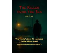The Killer From The Sea: A coastal serial killer thriller written scene by scene with ChatGPT - the first AI-assisted crime novel of its kind