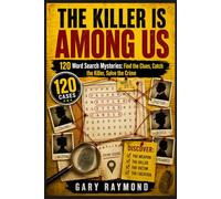 THE KILLER IS AMONG US: 120 Word Search Mysteries: Find the Clues, Catch the Killer, Solve the Crime (MODERN MYSTERY FILES)