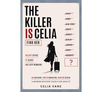THE KILLER IS CELIA: Find Her - 40,547 Cities, 17 Clues, One City Remaining, A Murder Mystery Logic Puzzle Book for Adults: No Guessing, Pure Elimination, Hard by design