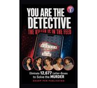 The Killer Is in the Feed: You Are the Detective: Eliminate 12,677 Letter-Boxes to Solve the Murder