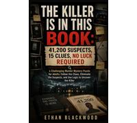 THE KILLER IS IN THIS BOOK: 41,200 SUSPECTS, 15 CLUES, NO LUCK REQUIRED: A Challenging Murder Mystery Puzzle for Adults: Follow the Clues, Eliminate the Suspects, and Use Logic to Uncover the Killer