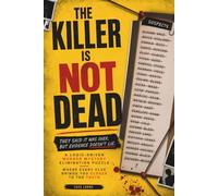 THE KILLER IS NOT DEAD: They Said It Was Over. But Evidence Doesn't Lie. A Logic-Driven Murder Mystery Elimination Puzzle Where Every Clue Brings You ... (The Killer Is NOT Who You Think Series)