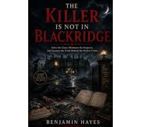 THE KILLER IS NOT IN BLACKRIDGE: Solve the Clues, Eliminate the Suspects, and Uncover the Truth Behind the Perfect Crime