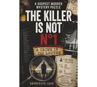 The Killer Is Not n°1 | A Crime In The Louvre: A Suspect Murder Mystery Puzzle | +10 000 suspects, 13 clues, 1 culprit | Deduce. Remove. Triumph. (Detective Jack’s Investigations)