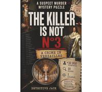 The Killer Is Not n°3 | A Crime In Versailles: A High Society Mystery | +10 000 suspects, 10 clues, 1 culprit | Deduce. Reduce. Triumph. (Detective Jack’s Investigations)