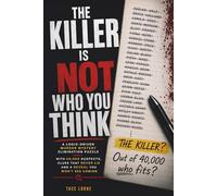 THE KILLER IS NOT WHO YOU THINK: A Logic-Driven Murder Mystery Elimination Puzzle with 40,000 Suspects, Clues That Never Lie and a Reveal You Won't See Coming
