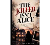 THE KILLER ISN’T ALICE: AN INTERACTIVE MURDER-MYSTERY CASE FILE
