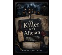 The Killer Isn’t Alician: 46,600 Suspects, 26 Hidden Clues, and One Impossible Murder-Can You Eliminate Every Innocent Name and Identify the Real Killer?