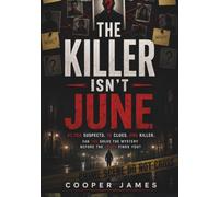 THE KILLER ISN’T JUNE: 47,700 Suspects. 18 Clues. One Killer. Can You Solve the Mystery Before the Truth Finds You?