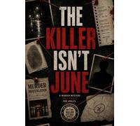 The Killer Isn’t June: A Murder Mystery Logic Puzzle for Adults - Follow 21 Clues, Eliminate 51,600 Suspects, and Deduce the One True Killer