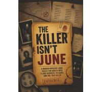 The Killer Isn’t June: A Murder Mystery Logic Puzzle for Adults with 11,000 Suspects, 19 Clues, and One True Killer